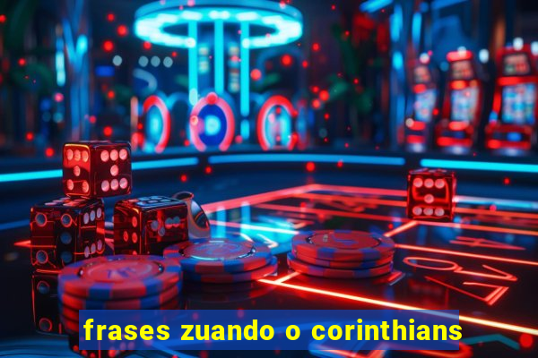 frases zuando o corinthians